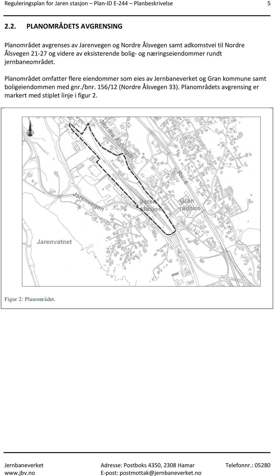 2. PLANOMRÅDETS AVGRENSING Planområdet avgrenses av Jarenvegen og Nordre Ålsvegen samt adkomstvei til Nordre Ålsvegen 21-27