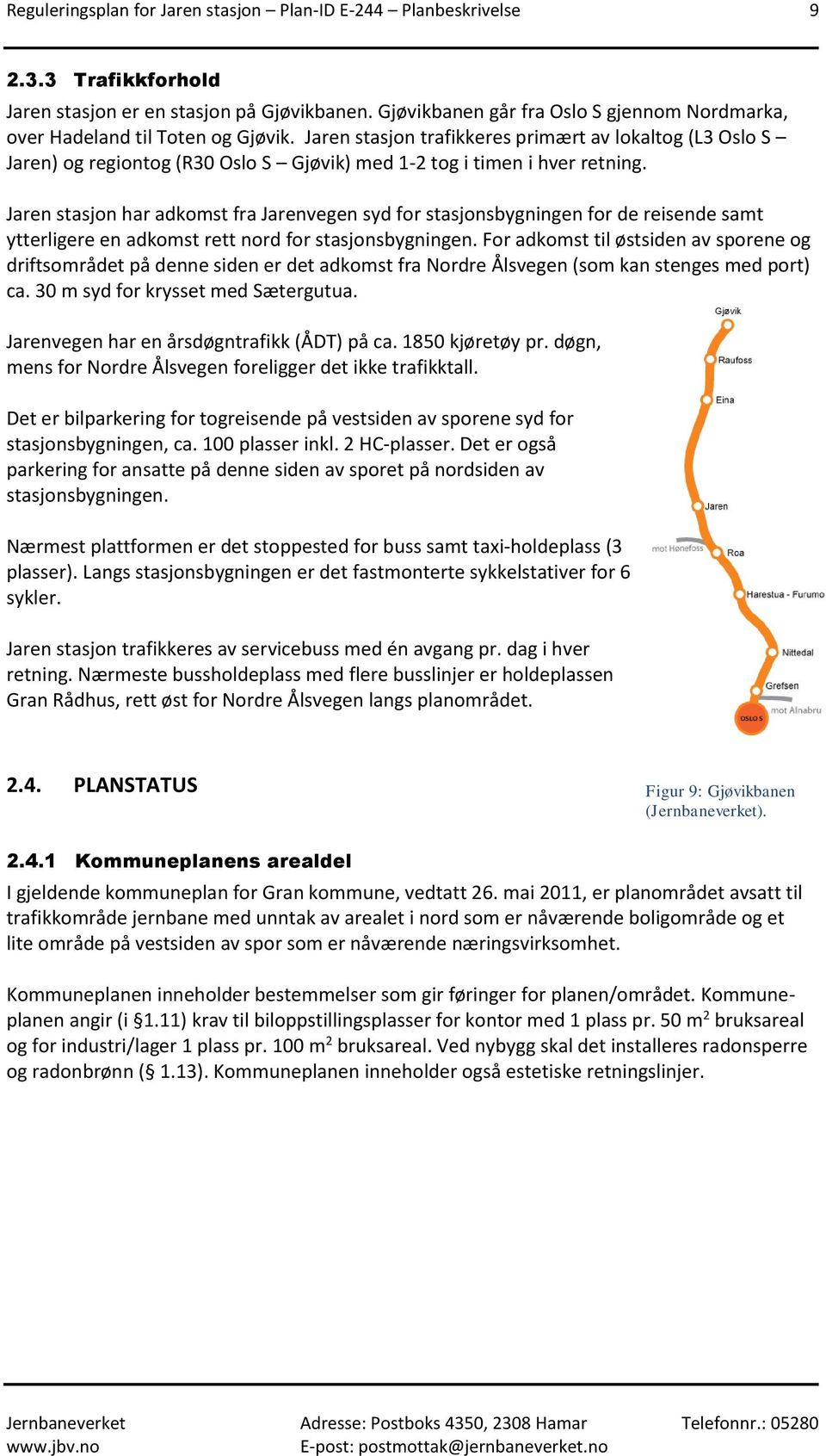 Jaren stasjon trafikkeres primært av lokaltog (L3 Oslo S Jaren) og regiontog (R30 Oslo S Gjøvik) med 1-2 tog i timen i hver retning.