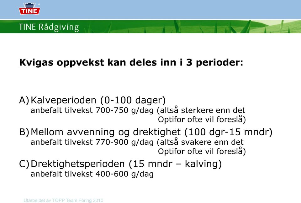 avvenning og drektighet (100 dgr-15 mndr) anbefalt tilvekst 770-900 g/dag (altså svakere