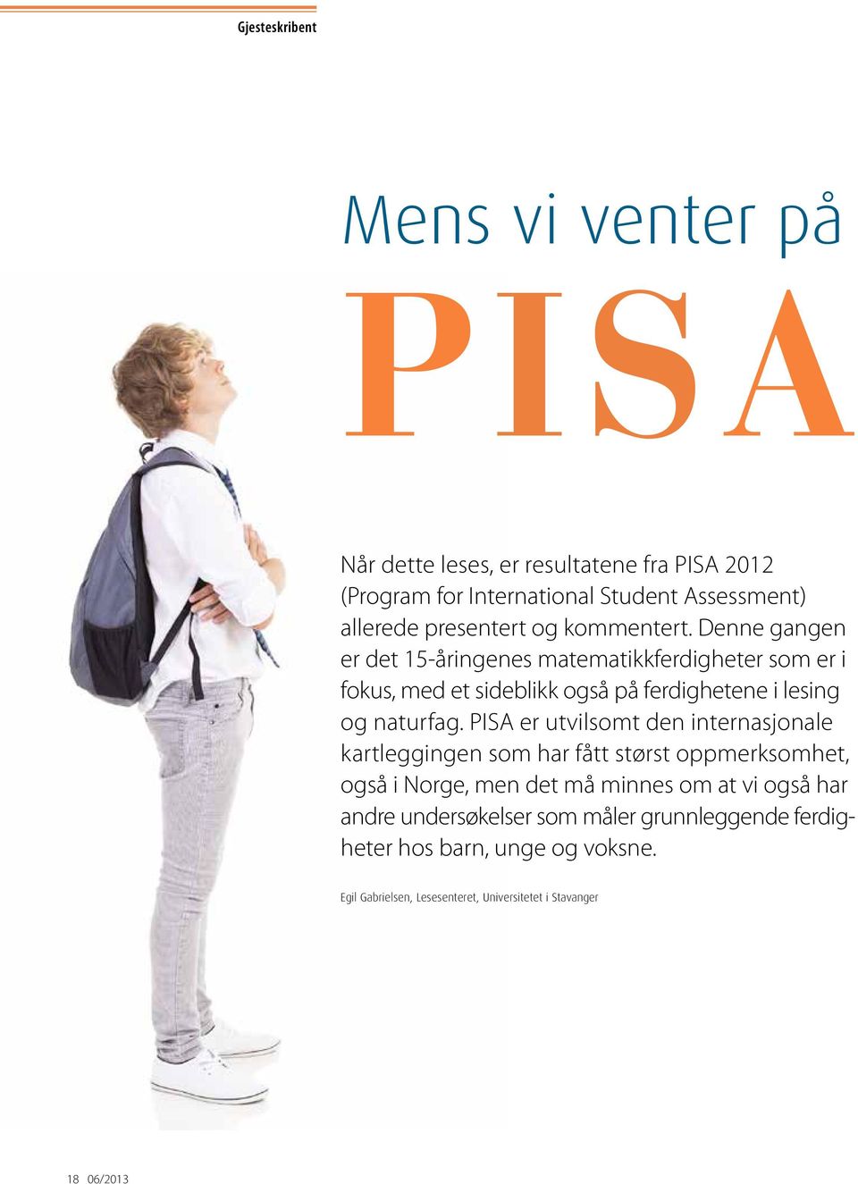 Denne gangen er det 15-åringenes matematikkferdigheter som er i fokus, med et sideblikk også på ferdighetene i lesing og naturfag.