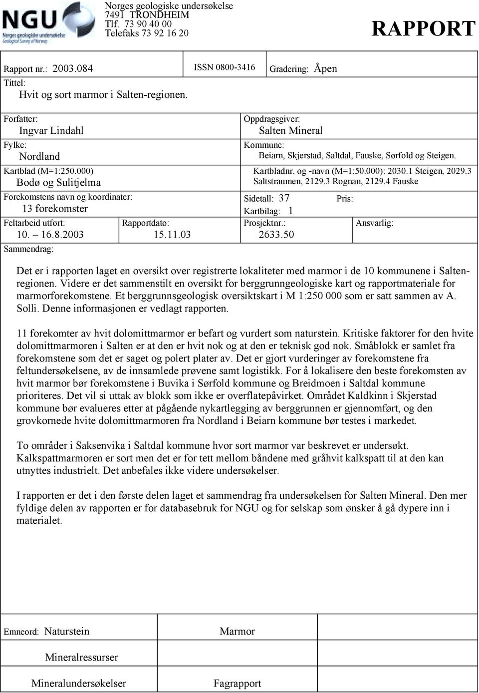 03 Oppdragsgiver: Salten Mineral Kommune: Beiarn, Skjerstad, Saltdal, Fauske, Sørfold og Steigen. Kartbladnr. og -navn (M=1:50.000): 2030.1 Steigen, 2029.3 Saltstraumen, 2129.3 Rognan, 2129.