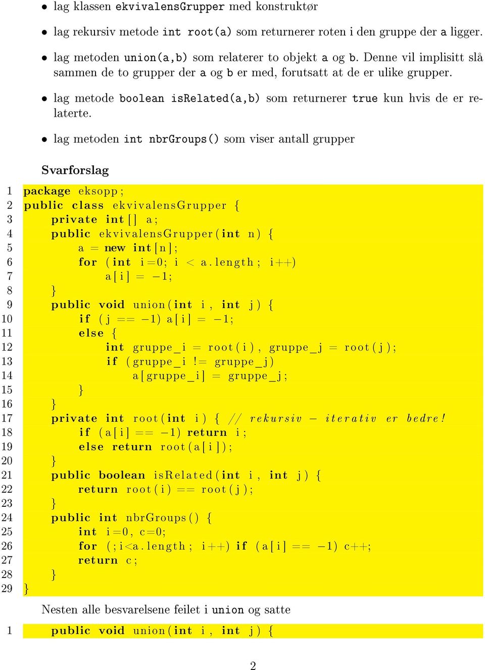 lag metoden int nbrgroups() som viser antall grupper Svarforslag 1 package eksopp ; 2 public class ekvivalensgrupper { 3 private int [ ] a ; 4 public ekvivalensgrupper ( int n ) { 5 a = new int [ n ]