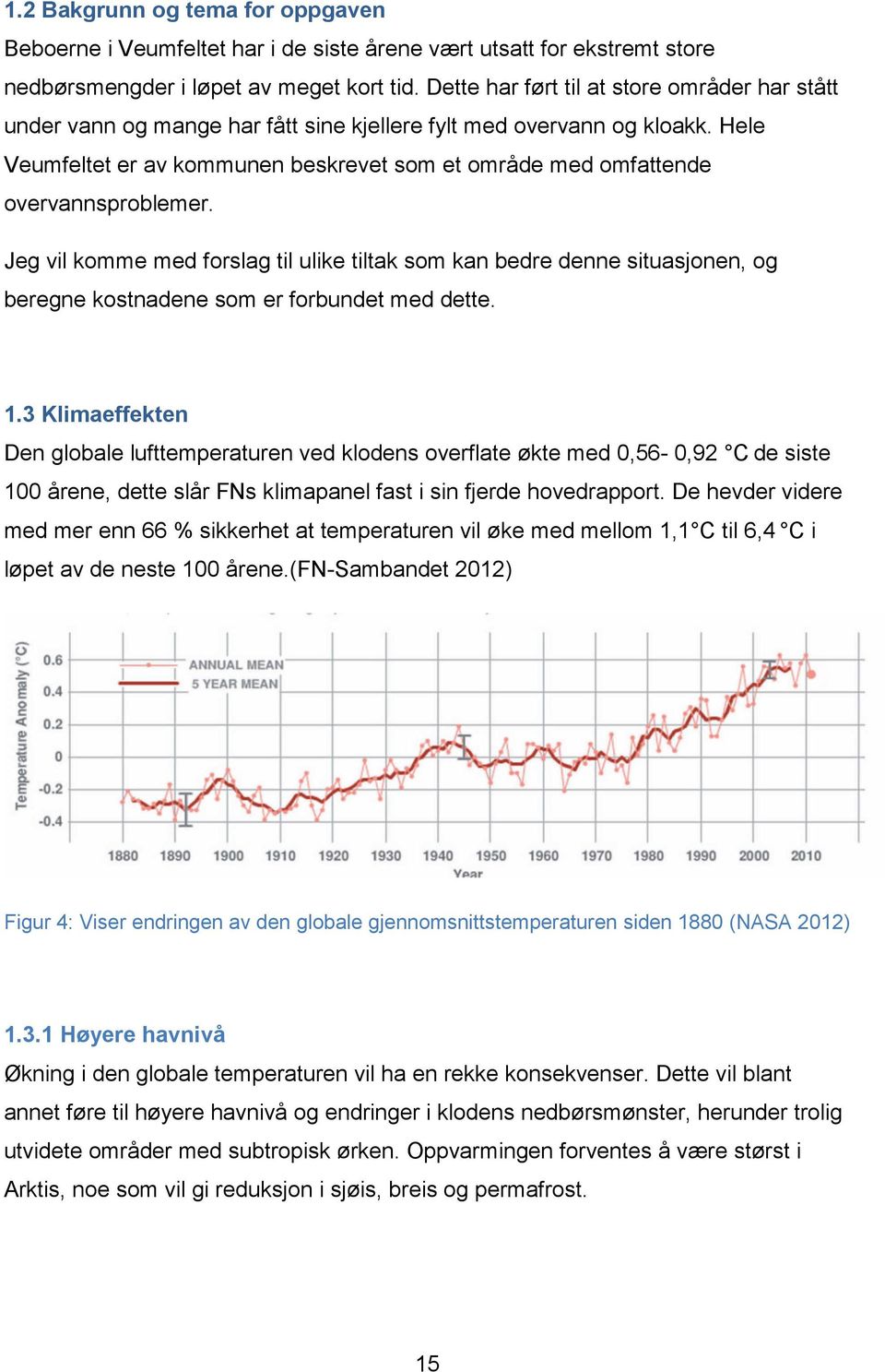 Hele Veumfeltet er av kommunen beskrevet som et område med omfattende overvannsproblemer.