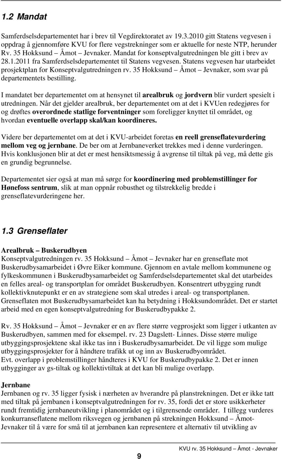 Statens vegvesen har utarbeidet prosjektplan for Konseptvalgutredningen rv. 35 Hokksund Åmot Jevnaker, som svar på departementets bestilling.