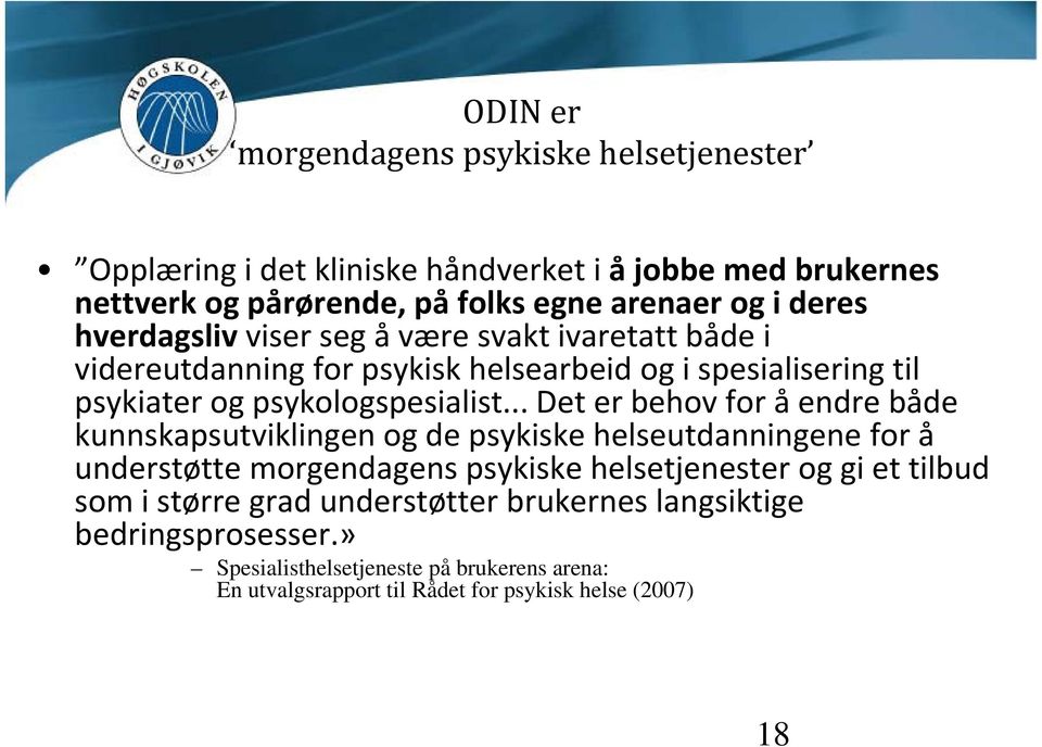 .. Det er behov for å endre både kunnskapsutviklingen og de psykiske helseutdanningene for å understøtte morgendagens psykiske helsetjenester og gi et tilbud