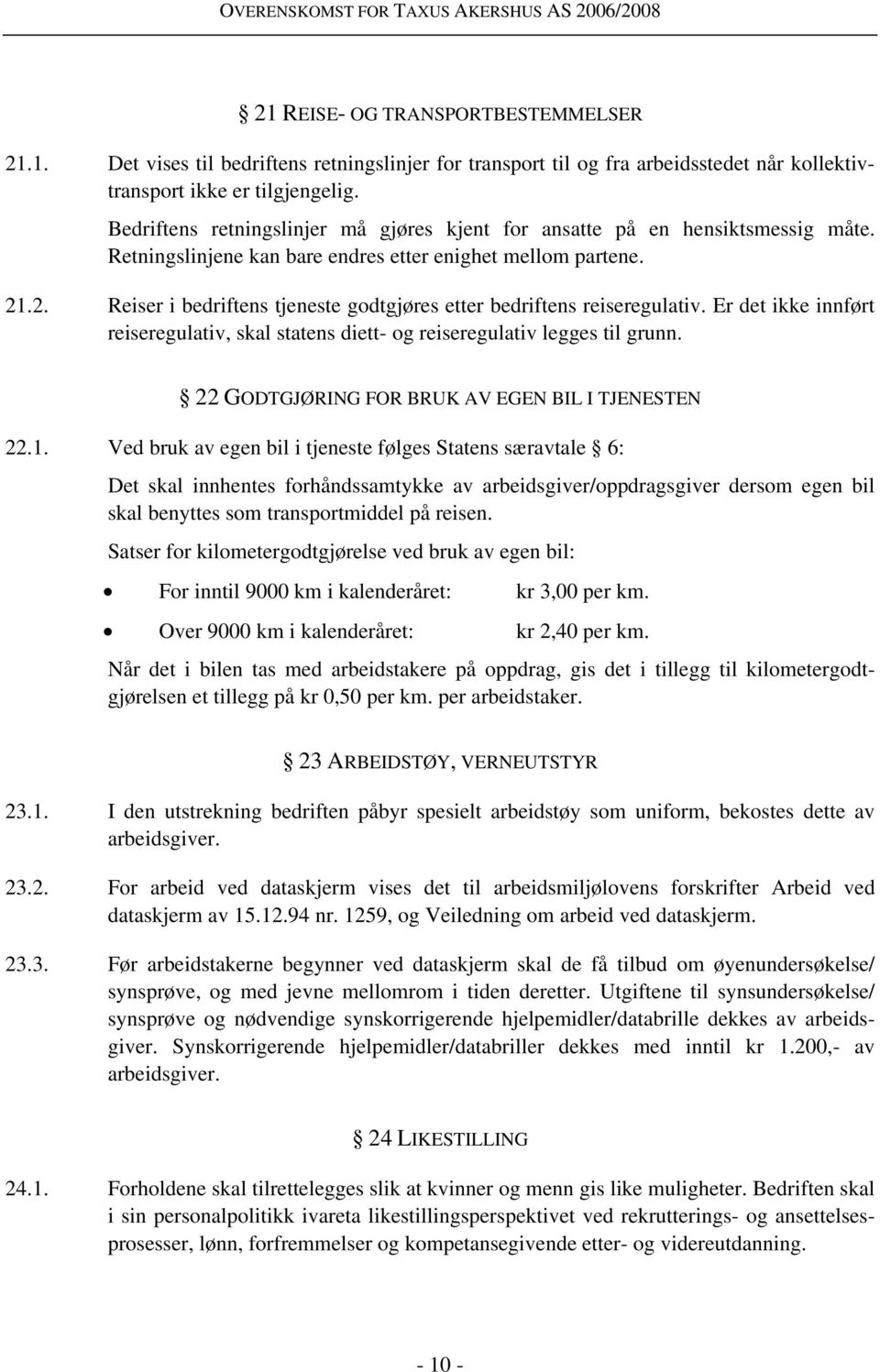 .2. Reiser i bedriftens tjeneste godtgjøres etter bedriftens reiseregulativ. Er det ikke innført reiseregulativ, skal statens diett- og reiseregulativ legges til grunn.