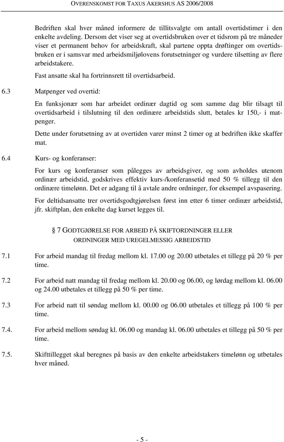 forutsetninger og vurdere tilsetting av flere arbeidstakere. Fast ansatte skal ha fortrinnsrett til overtidsarbeid. 6.