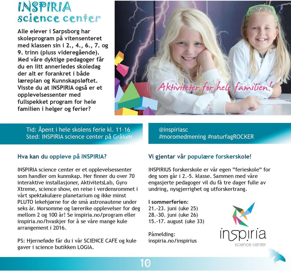 Visste du at INSPIRIA også er et opplevelsessenter med fullspekket program for hele familien i helger og ferier? Tid: Åpent i hele skolens ferie kl.