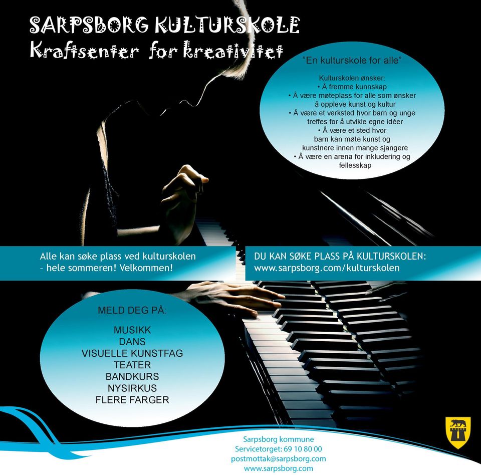 n a f o r i n k l u d e r i n g o g fellesskap Alle kan søke plass ved kulturskolen hele sommeren! Velkommen! DU KAN SØKE PLASS PÅ KULTURSKOLEN: www.sarpsborg.