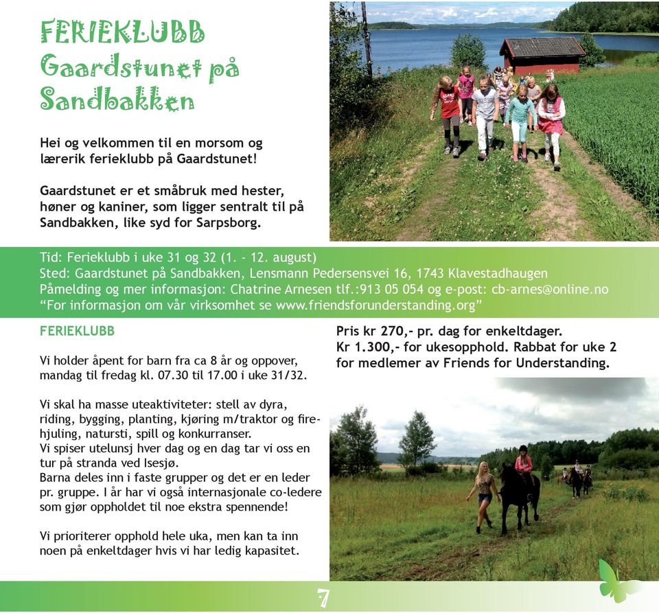 august) Sted: Gaardstunet på Sandbakken, Lensmann Pedersensvei 16, 1743 Klavestadhaugen Påmelding og mer informasjon: Chatrine Arnesen tlf.:913 05 054 og e-post: cb-arnes@online.