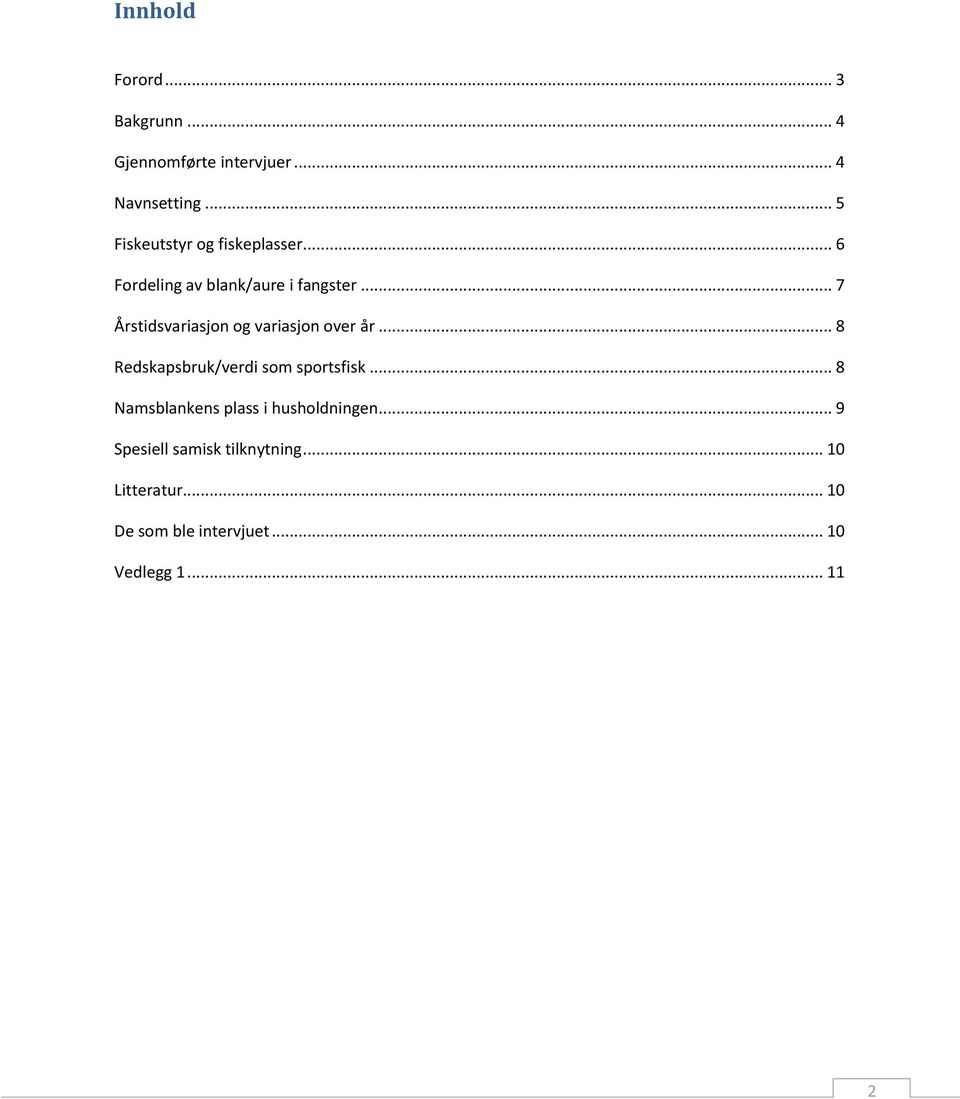 .. 7 Årstidsvariasjon og variasjon over år... 8 Redskapsbruk/verdi som sportsfisk.