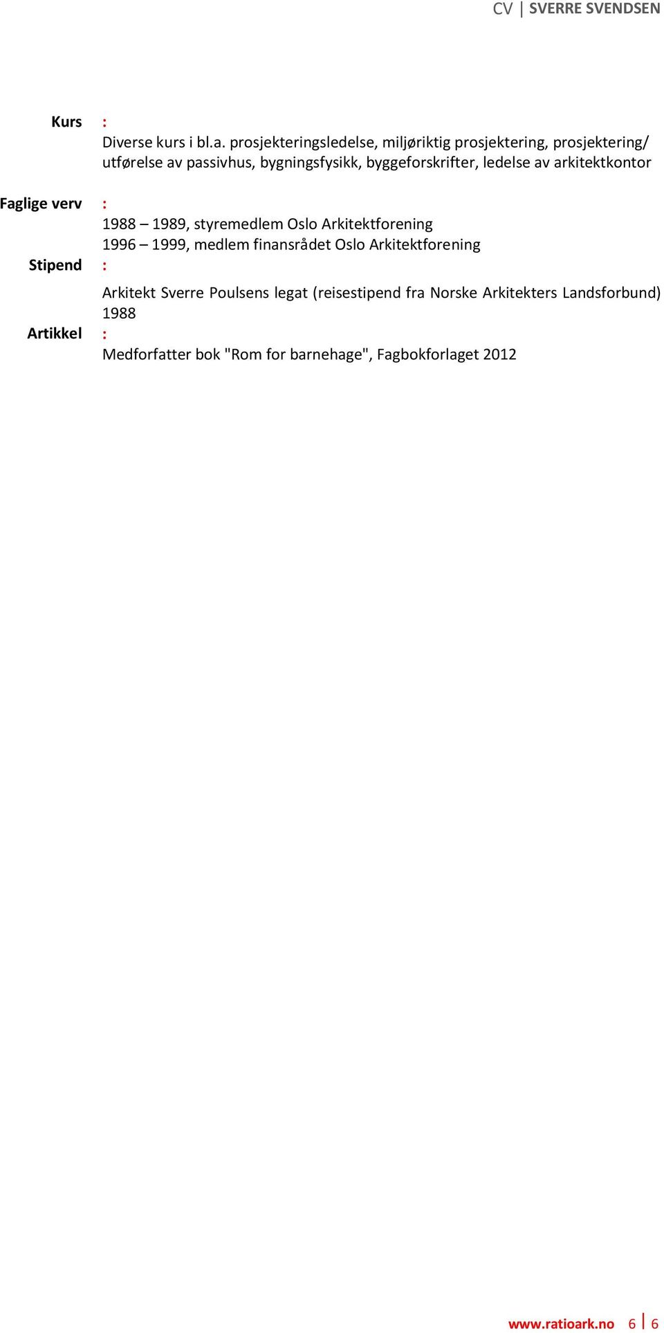 byggeforskrifter, ledelse av arkitektkontor Faglige verv : 1988 1989, styremedlem Oslo Arkitektforening 1996 1999,