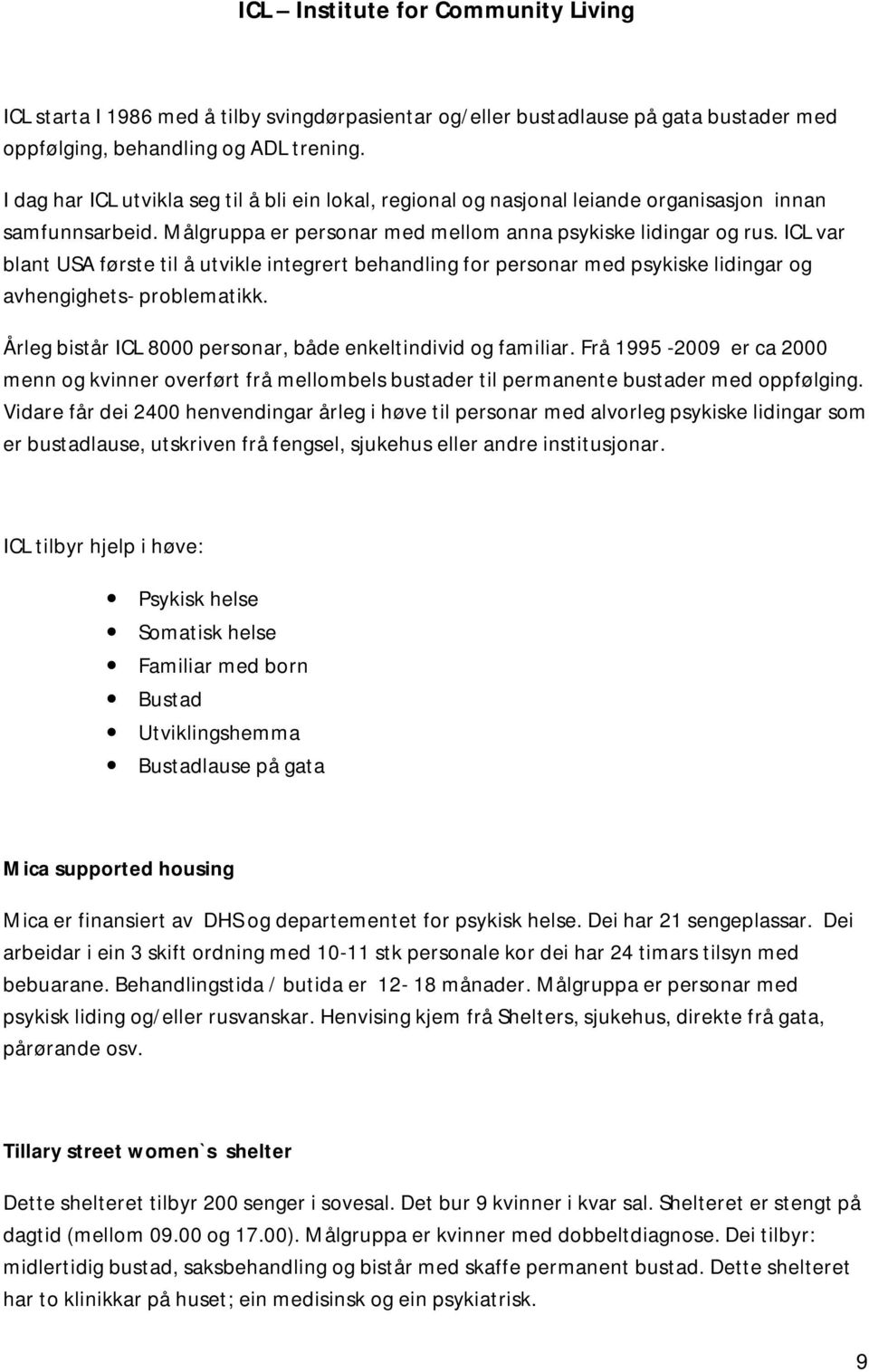 ICL var blant USA første til å utvikle integrert behandling for personar med psykiske lidingar og avhengighets- problematikk. Årleg bistår ICL 8000 personar, både enkeltindivid og familiar.