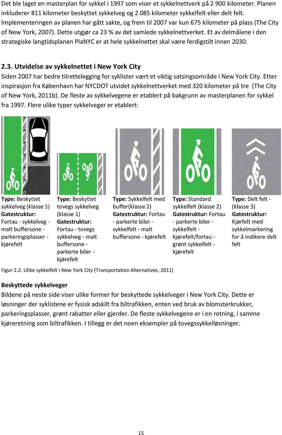 Et av delmålene i den strategiske langtidsplanen PlaNYC er at hele sykkelnettet skal være ferdigstilt innen 2030