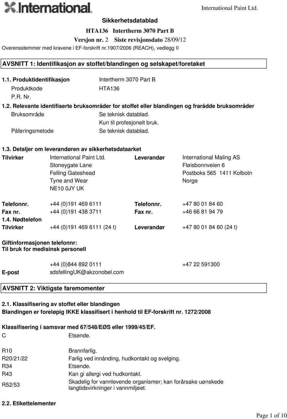 Kun til profesjonelt bruk. Påføringsmetode Se teknisk datablad. 1.3. Detaljer om leverandøren av sikkerhetsdataarket Tilvirker International Paint Ltd.