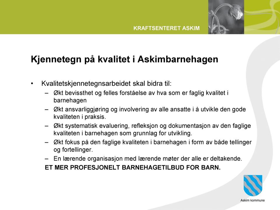 Økt systematisk evaluering, refleksjon og dokumentasjon av den faglige kvaliteten i barnehagen som grunnlag for utvikling.