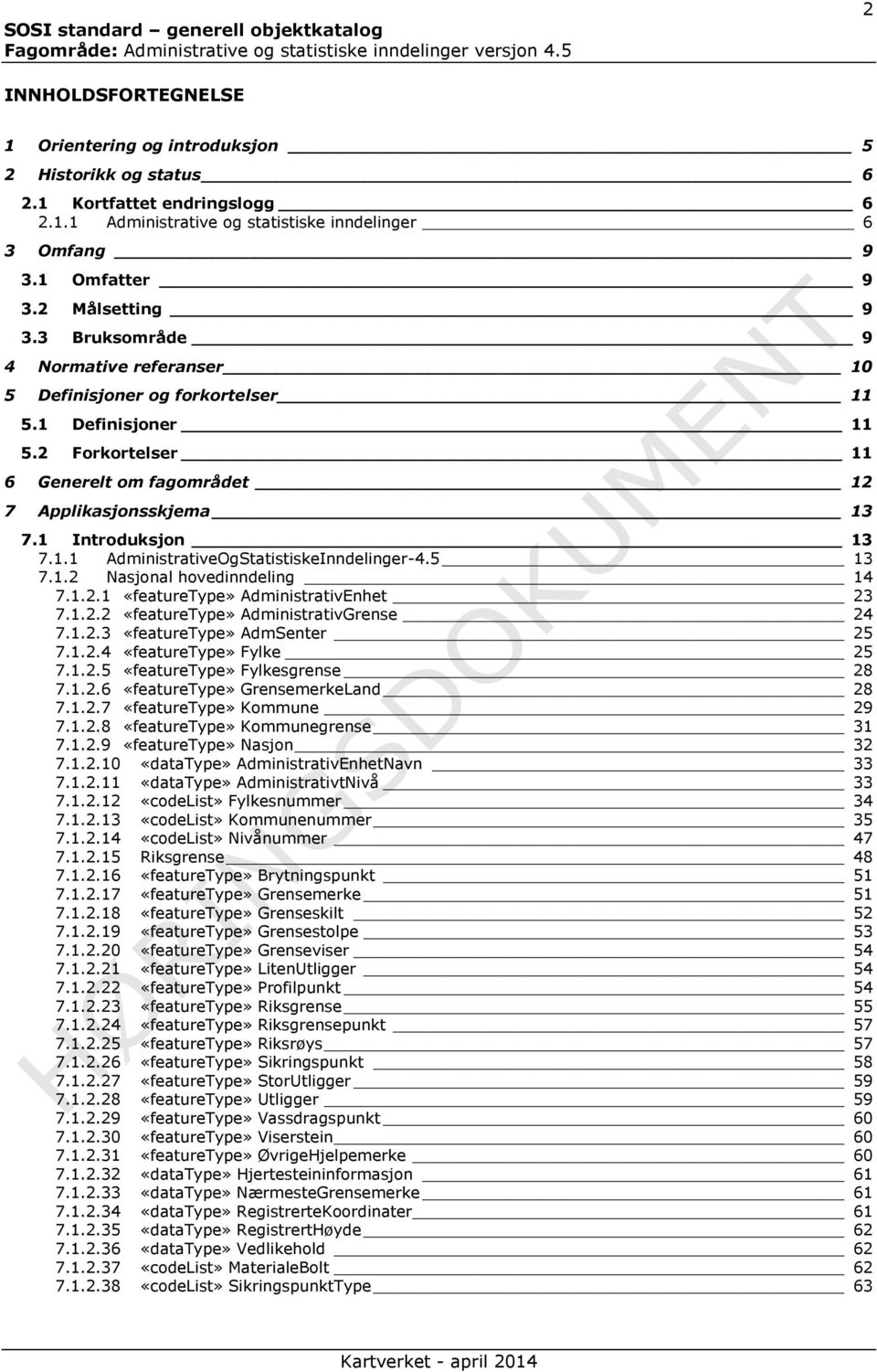 2 Forkortelser 11 6 Generelt om fagområdet 12 7 Applikasjonsskjema 13 7.1 Introduksjon 13 7.1.1 AdministrativeOgStatistiskeInndelinger-4.5 13 7.1.2 Nasjonal hovedinndeling 14 7.1.2.1 AdministrativEnhet 23 7.