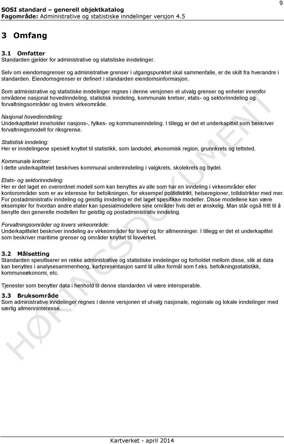 Som administrative og statistiske inndelinger regnes i denne versjonen et utvalg grenser og enheter innenfor områdene nasjonal hovedinndeling, statistisk inndeling, kommunale kretser, etats- og