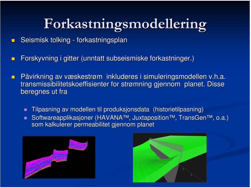 Disse D beregnes ut fra Tilpasning av modellen til produksjonsdata (historietilpasning) Softwareapplikasjoner