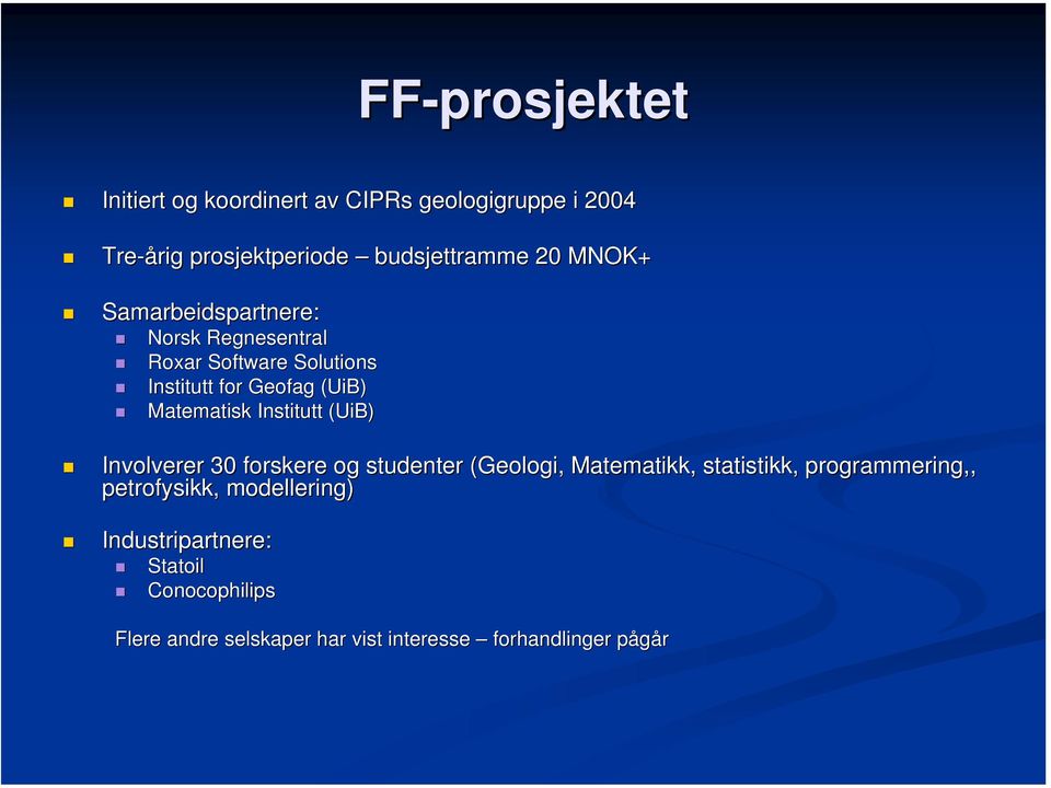 Institutt (UiB) Involverer 30 forskere og studenter (Geologi, Matematikk, statistikk, tikk, programmering,,