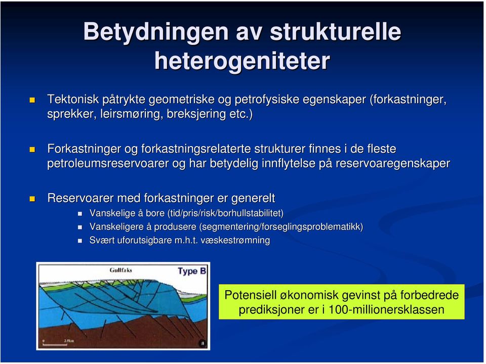 ) Forkastninger og forkastningsrelaterte strukturer finnes i de fleste petroleumsreservoarer og har betydelig innflytelse på reservoaregenskaper