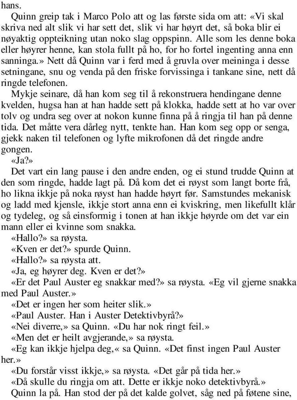 » Nett då Quinn var i ferd med å gruvla over meininga i desse setningane, snu og venda på den friske forvissinga i tankane sine, nett då ringde telefonen.