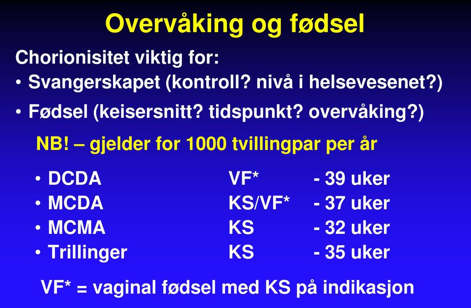 gjelder for 1000 tvillingpar per år DCDA VF* - 39 uker MCDA KS/VF* - 37