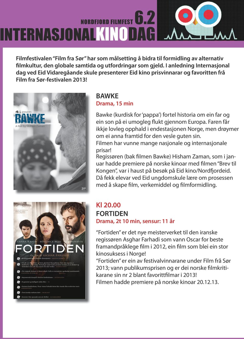 I anledning Internasjonal dag ved Eid Vidaregåande skule presenterer Eid kino prisvinnarar og favoritten frå Film fra Sør-festivalen 2013!