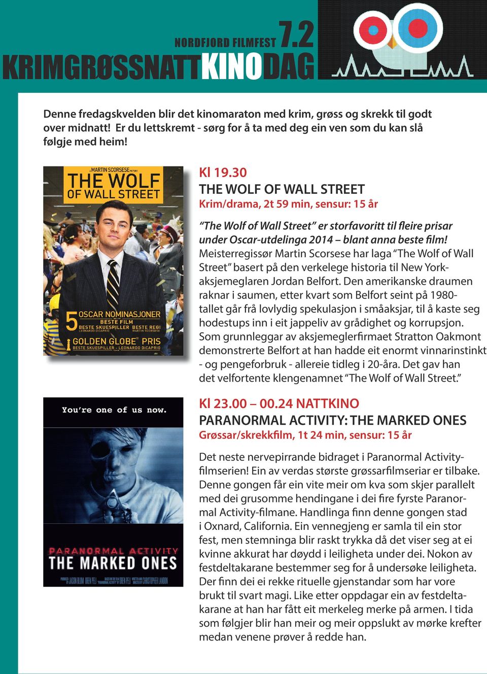 30 THE WOLF OF WALL STREET Krim/drama, 2t 59 min, sensur: 15 år The Wolf of Wall Street er storfavoritt til fleire prisar under Oscar-utdelinga 2014 blant anna beste film!