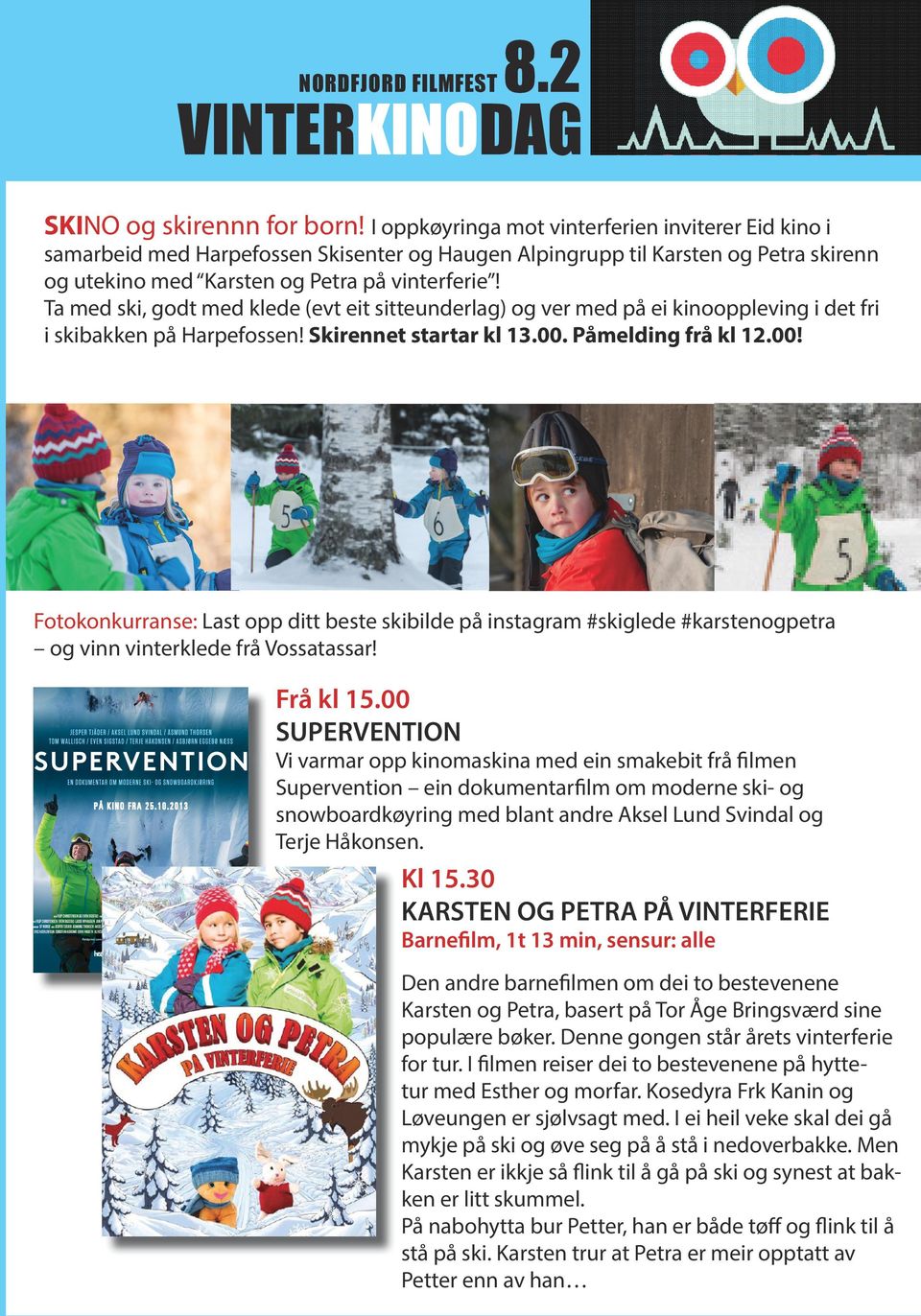 Ta med ski, godt med klede (evt eit sitteunderlag) og ver med på ei kinooppleving i det fri i skibakken på Harpefossen! Skirennet startar kl 13.00.