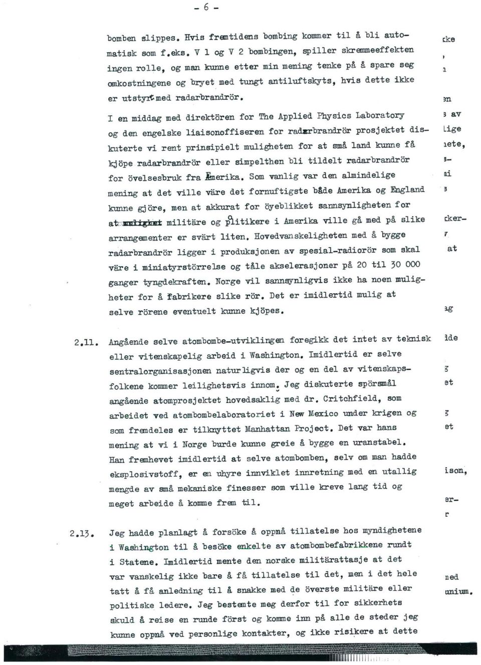 hvis dette ikke en middagmeddirektoren for The Applied Physics Laboratory og den engelske liaisonoffiseren for radarbrandror prosjektet diskuterte vi rent prinsipielt muligheten for at småland kunne