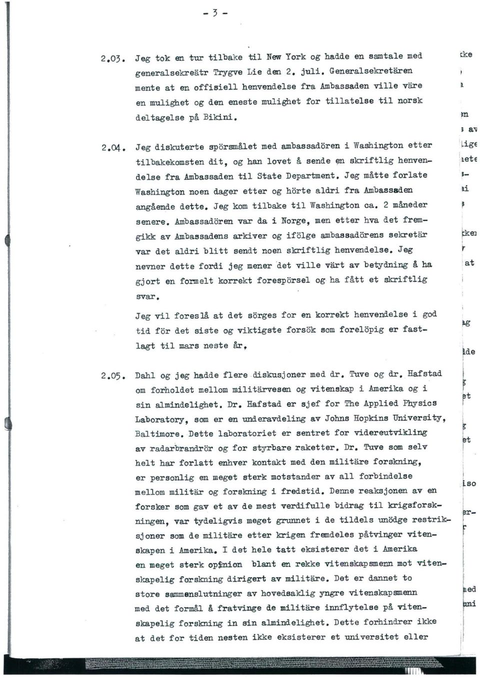 Jeg diskuterte sporsmålet medambassadoreni Washingtonetter tilbakekomsten di t, og han lovet å sende en skriftlig henvendelse fra Ambassadentil State Department.