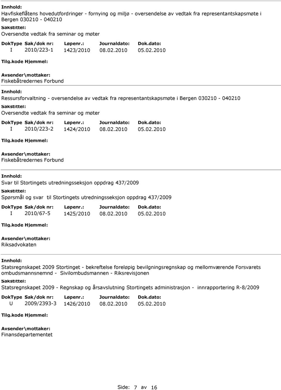 Forbund Svar til Stortingets utredningsseksjon oppdrag 437/2009 Spørsmål og svar til Stortingets utredningsseksjon oppdrag 437/2009 2010/67-5 1425/2010 Riksadvokaten Statsregnskapet 2009 Stortinget -