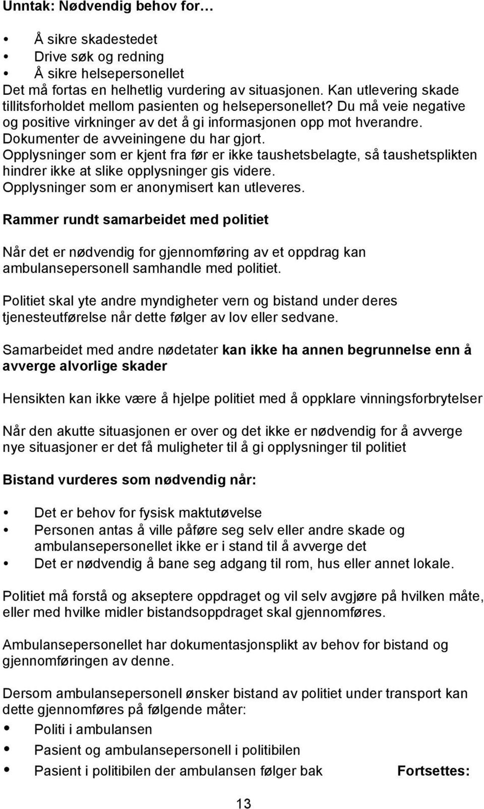 Dokumenter de avveiningene du har gjort. Opplysninger som er kjent fra før er ikke taushetsbelagte, så taushetsplikten hindrer ikke at slike opplysninger gis videre.