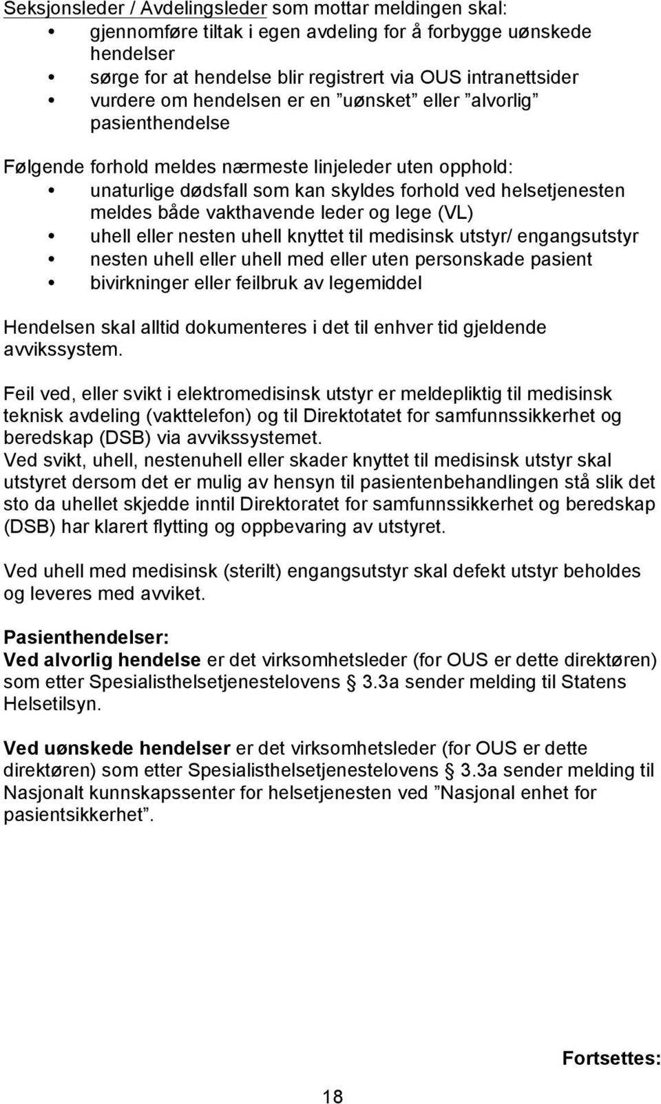 leder og lege (VL) uhell eller nesten uhell knyttet til medisinsk utstyr/ engangsutstyr nesten uhell eller uhell med eller uten personskade pasient bivirkninger eller feilbruk av legemiddel Hendelsen