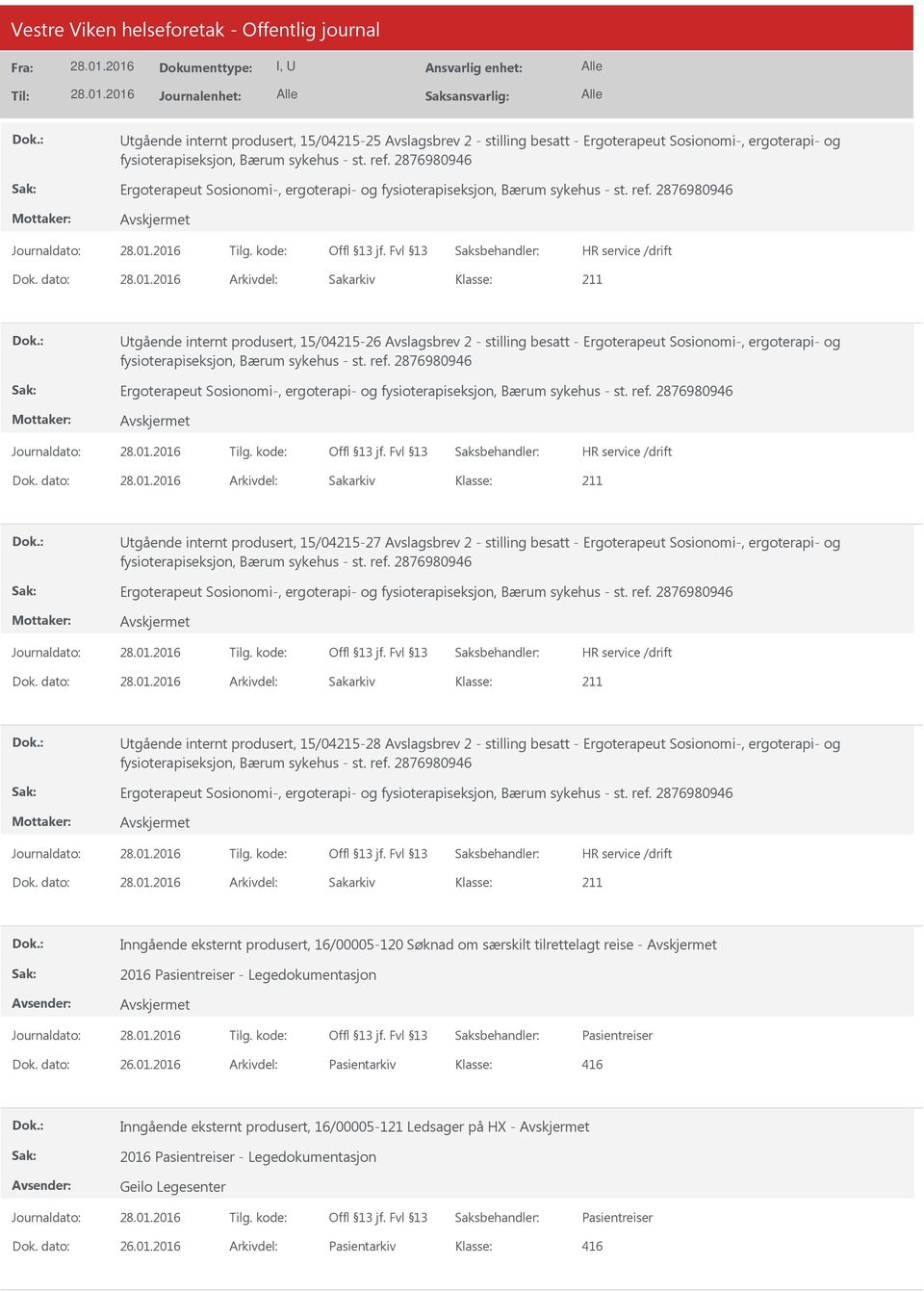 dato: Arkivdel: Sakarkiv tgående internt produsert, 15/04215-26 Avslagsbrev 2 - stilling besatt - Ergoterapeut Sosionomi-, ergoterapi- og fysioterapiseksjon, Bærum sykehus - st. ref.