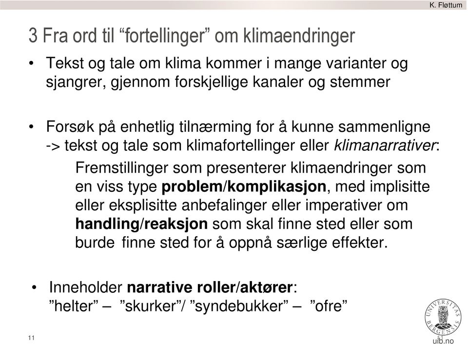 klimaendringer som en viss type problem/komplikasjon, med implisitte eller eksplisitte anbefalinger eller imperativer om handling/reaksjon som