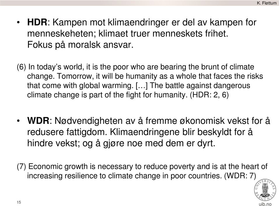 [ ] The battle against dangerous climate change is part of the fight for humanity. (HDR: 2, 6) WDR: Nødvendigheten av å fremme økonomisk vekst for å redusere fattigdom.