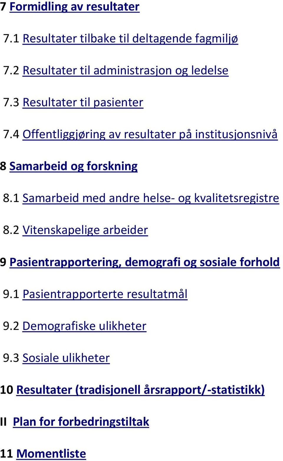 1 Samarbeid med andre helse- og kvalitetsregistre 8.2 Vitenskapelige arbeider 9 Pasientrapportering, demografi og sosiale forhold 9.