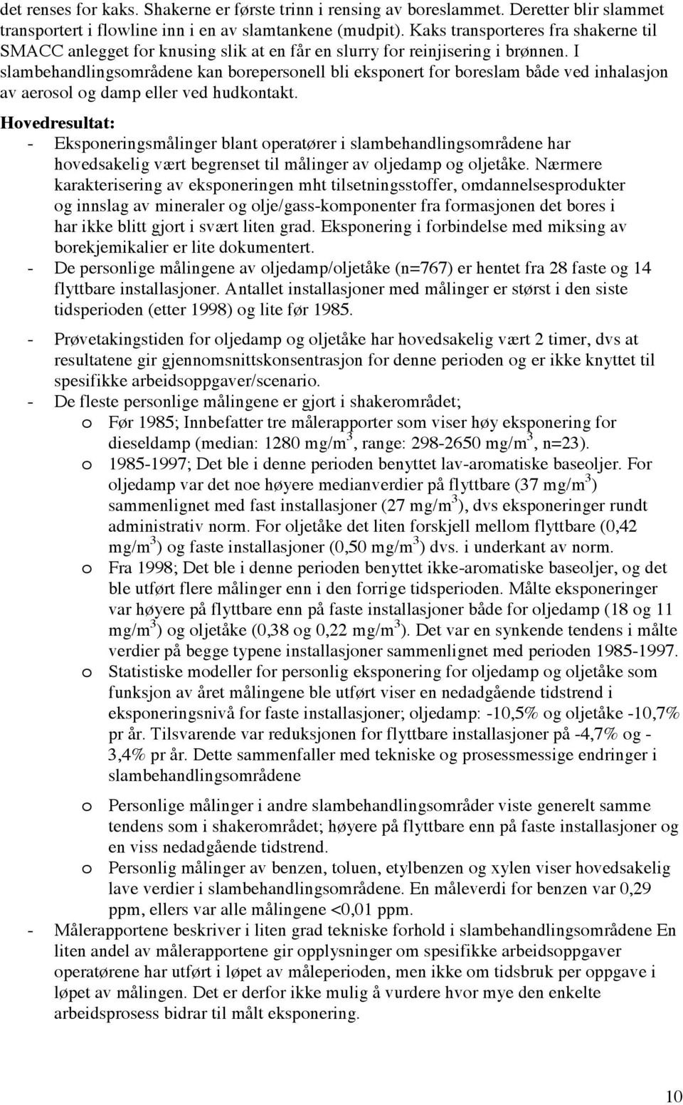 I slambehandlingsområdene kan borepersonell bli eksponert for boreslam både ved inhalasjon av aerosol og damp eller ved hudkontakt.