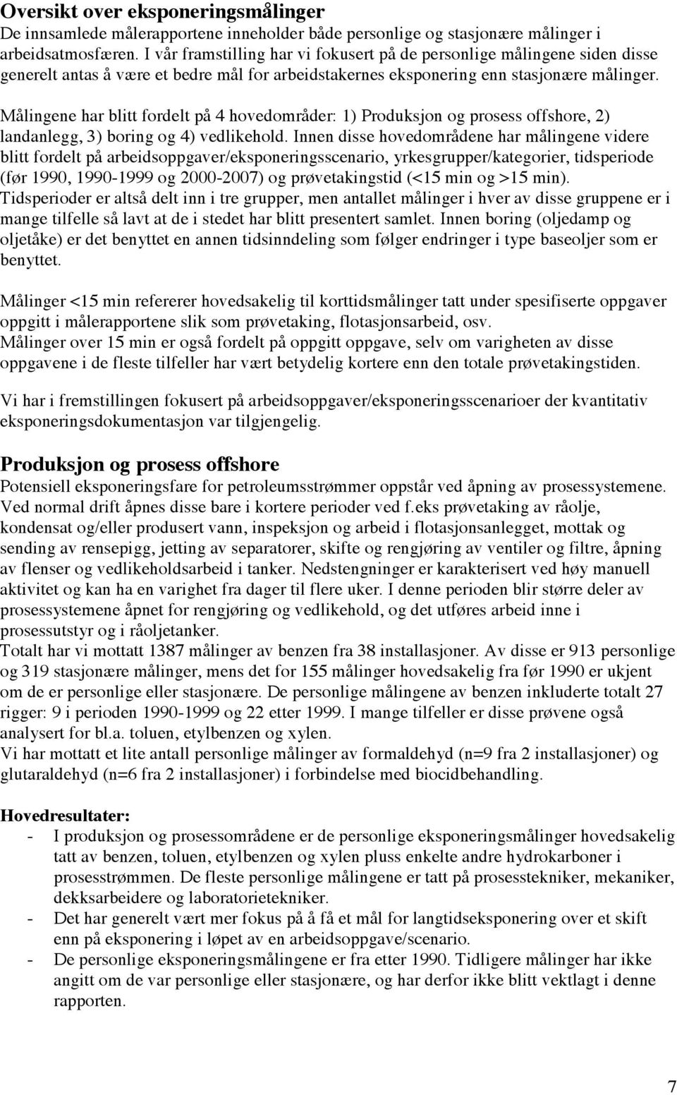 Målingene har blitt fordelt på 4 hovedområder: 1) Produksjon og prosess offshore, 2) landanlegg, 3) boring og 4) vedlikehold.