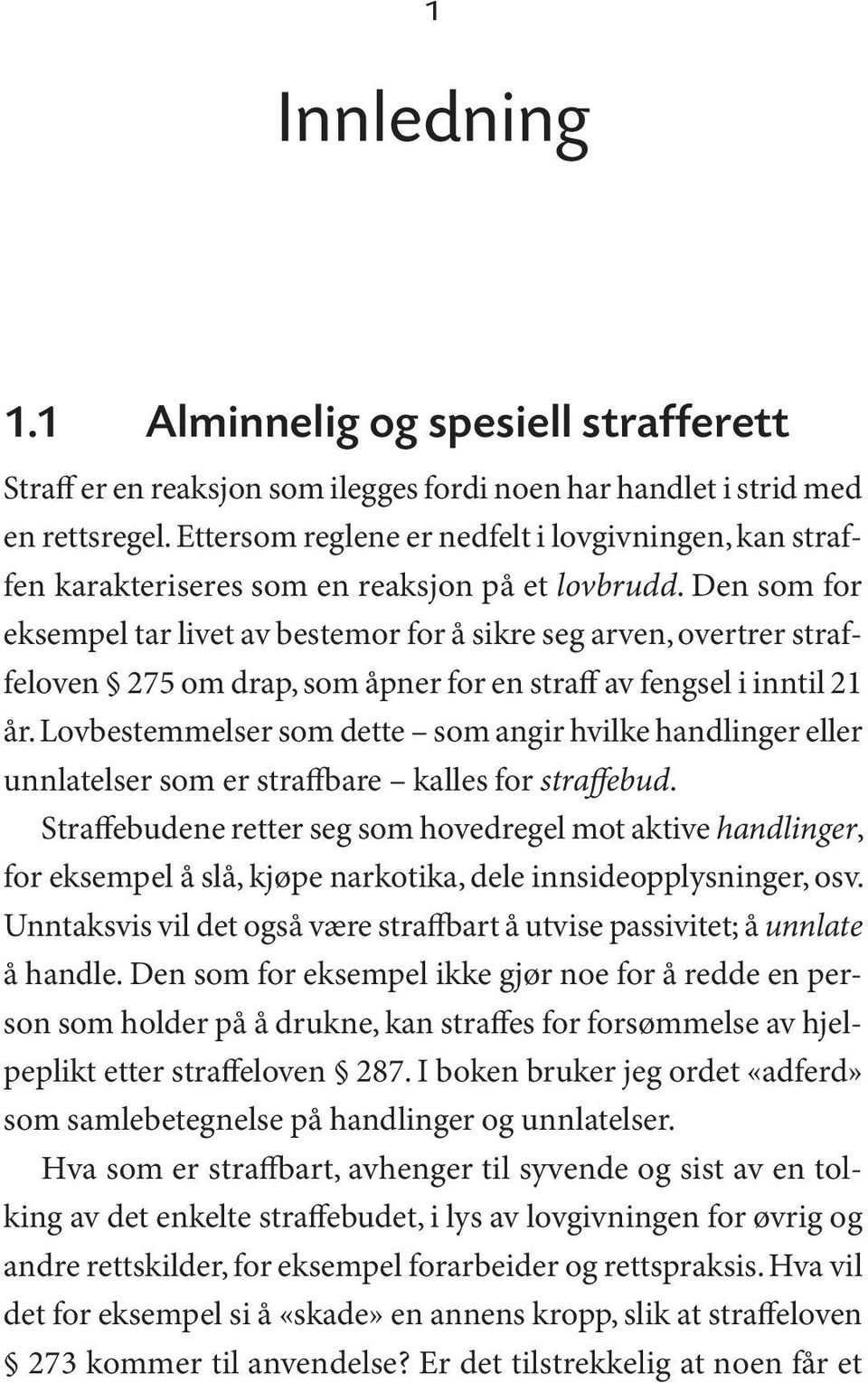 Den som for eksempel tar livet av bestemor for å sikre seg arven, overtrer straffeloven 275 om drap, som åpner for en straff av fengsel i inntil 21 år.