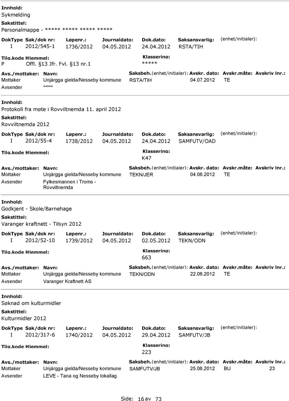 /mottaker: Navn: Saksbeh. Avskr. dato: Avskr.måte: Avskriv lnr.: Mottaker njárgga gielda/nesseby kommune TEKN/JER 04.06.