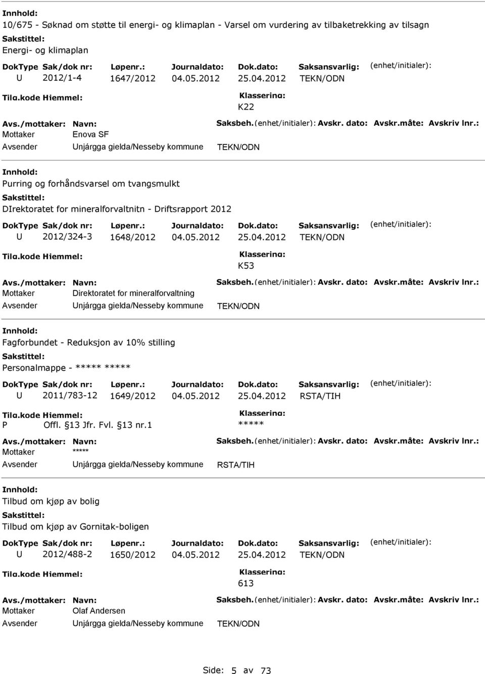 : Mottaker Enova SF njárgga gielda/nesseby kommune TEKN/ODN Purring og forhåndsvarsel om tvangsmulkt Drektoratet for mineralforvaltnitn - Driftsrapport 2012 2012/324-3 1648/2012 25.04.