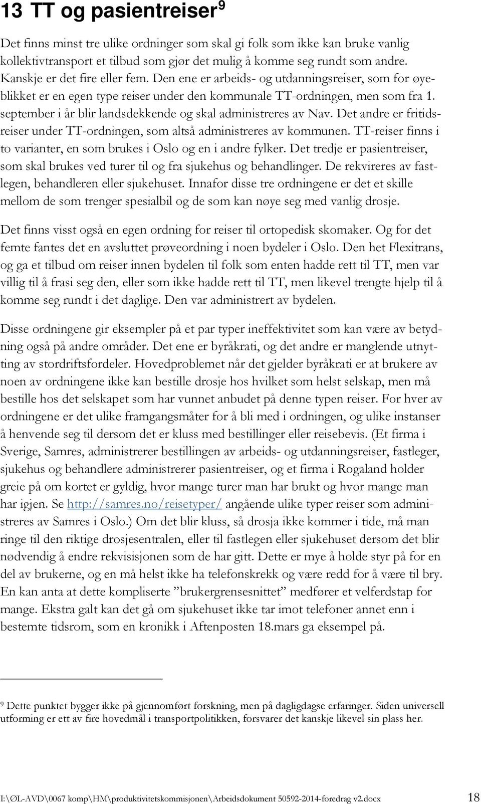 september i år blir landsdekkende og skal administreres av Nav. Det andre er fritidsreiser under TT-ordningen, som altså administreres av kommunen.