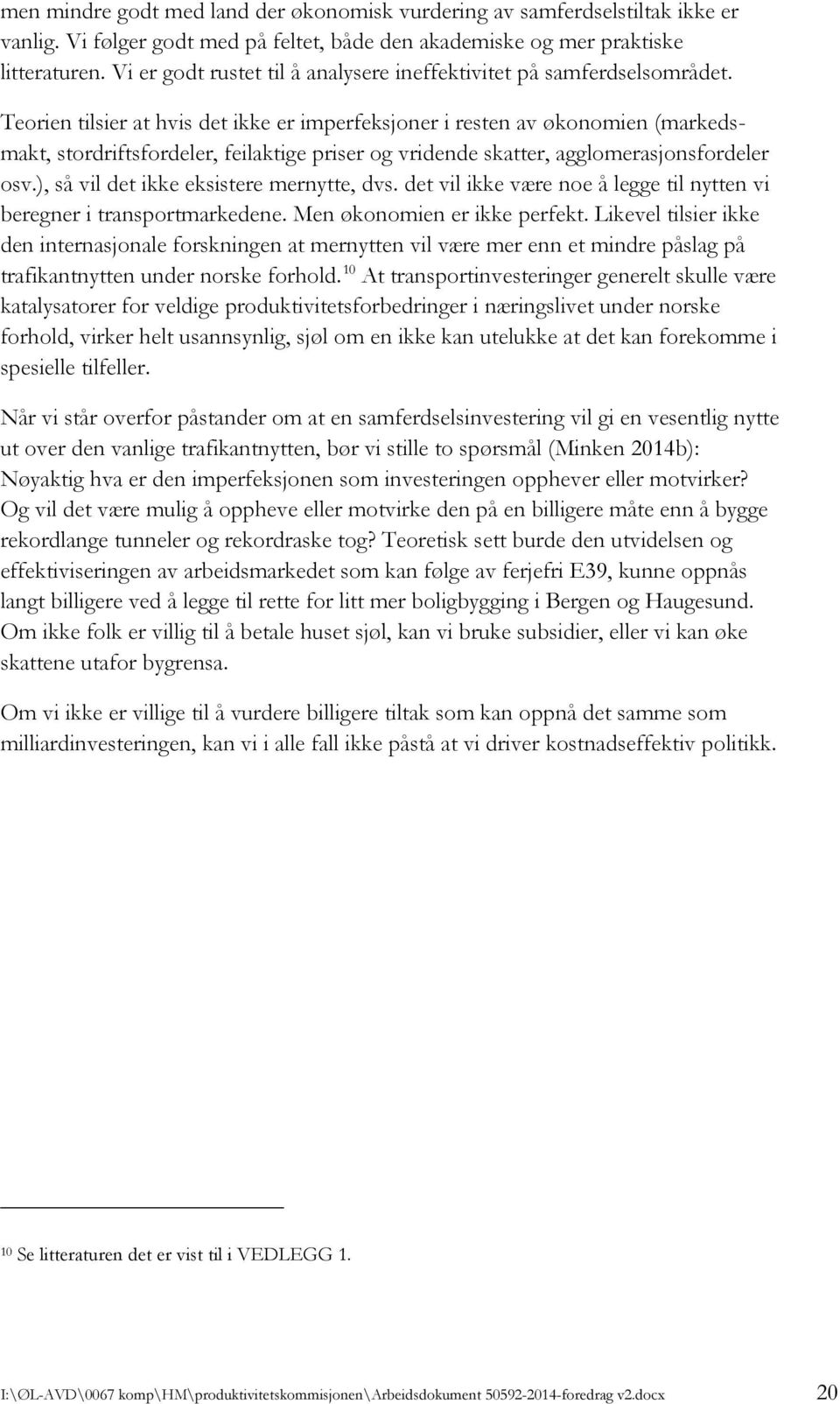 Teorien tilsier at hvis det ikke er imperfeksjoner i resten av økonomien (markedsmakt, stordriftsfordeler, feilaktige priser og vridende skatter, agglomerasjonsfordeler osv.