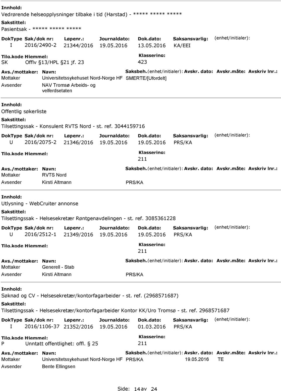 3044159716 2016/2075-2 21346/2016 Mottaker RVTS Nord Kirsti Altmann nnhold: tlysning - WebCruiter annonse Tilsettingssak - Helsesekretær Røntgenavdelingen - st. ref.