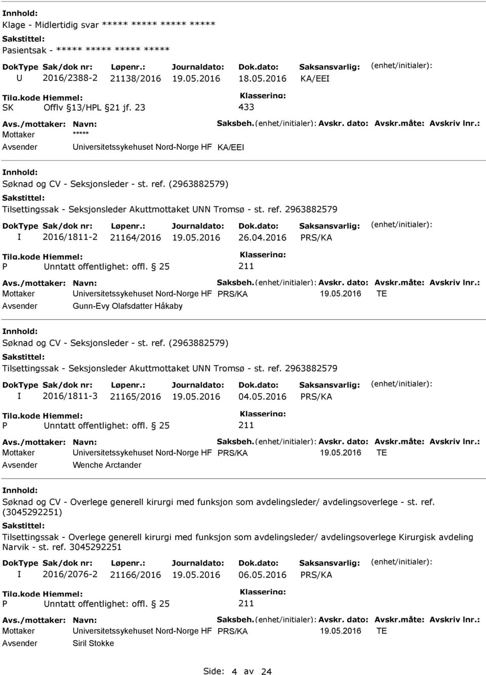 04.2016 Mottaker niversitetssykehuset Nord-Norge HF TE Gunn-Evy Olafsdatter Håkaby nnhold: Søknad og CV - Seksjonsleder - st. ref.