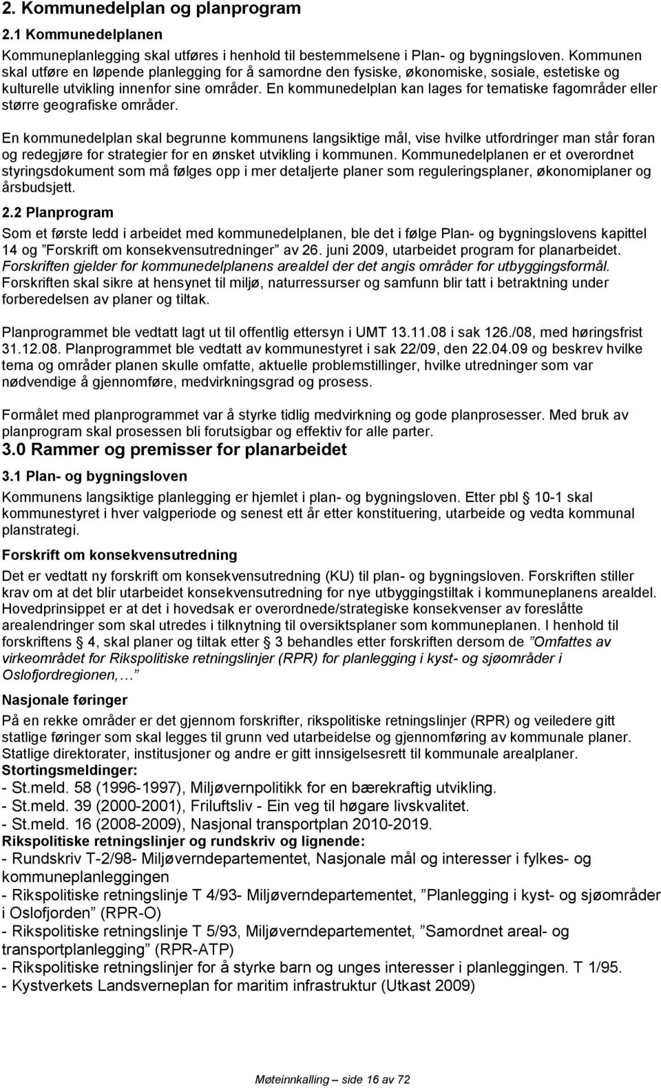 En kommunedelplan kan lages for tematiske fagområder eller større geografiske områder.