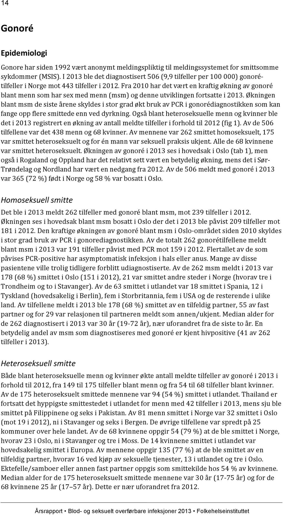 Fra 2010 har det vært en kraftig økning av gonoré blant menn som har sex med menn (msm) og denne utviklingen fortsatte i 2013.